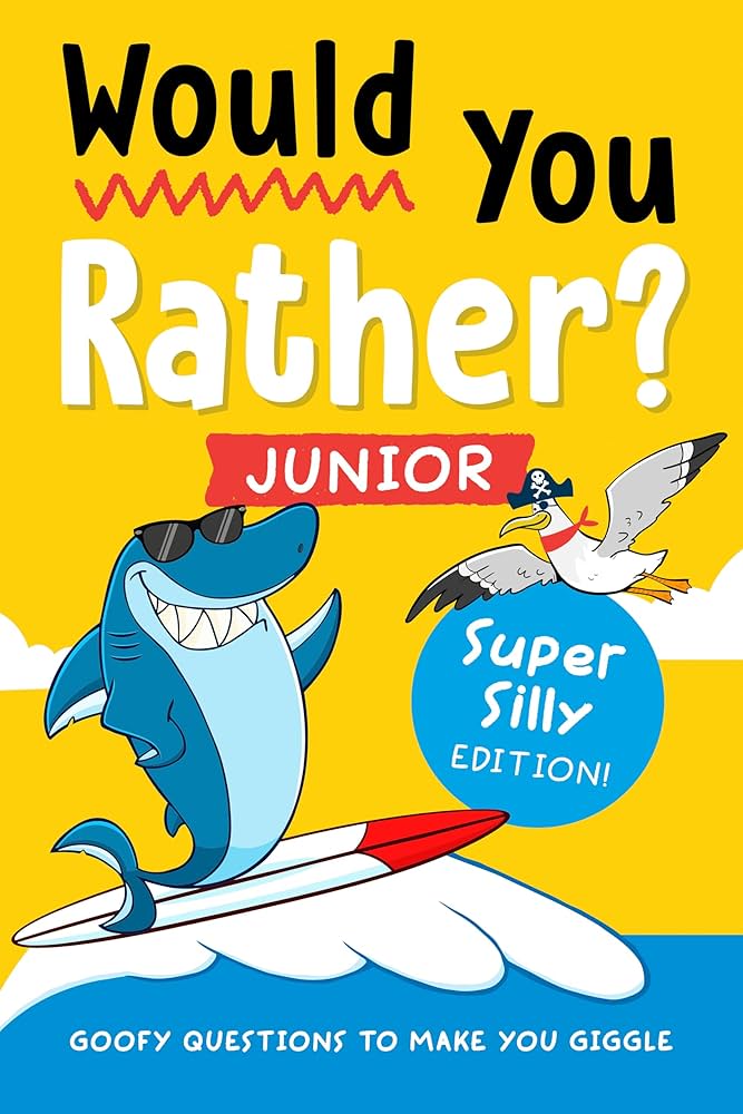 Would You Rather? Junior: Super Silly Edition!