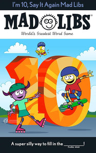 Mad Libs - I'm 10, Say It Again